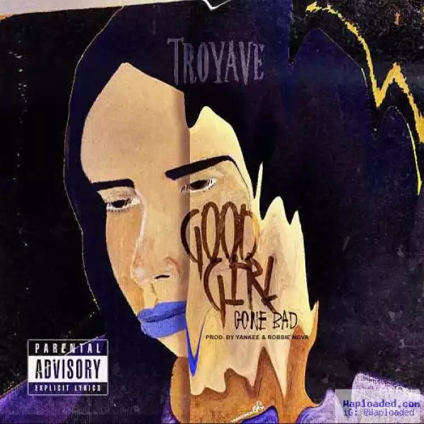 Troy Ave - Good Girl Gone Bad